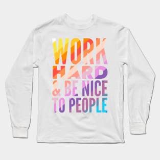 Work Hard & Be Nice To People Long Sleeve T-Shirt